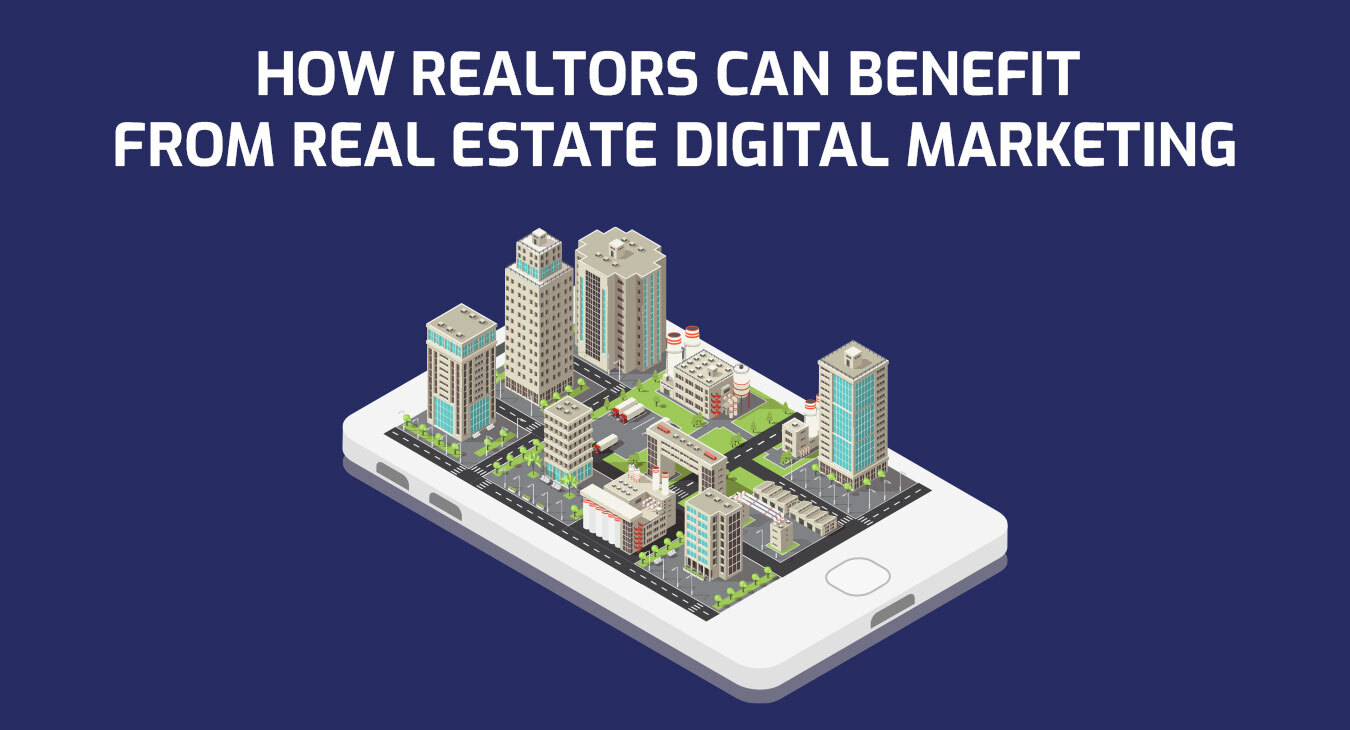 how realtors can benefit from real estate digital marketing